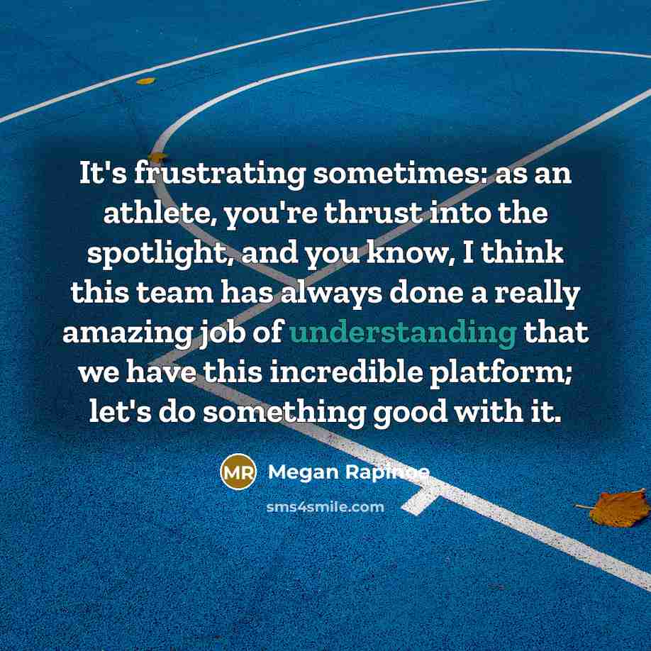 “It's frustrating sometimes: as an athlete, you're thrust into the…” quote by Megan Rapinoe