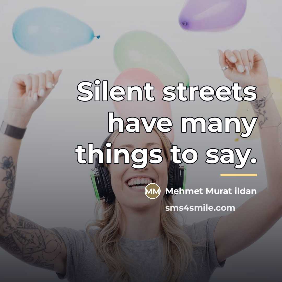 “Silent streets have many things to say.…” quote by Mehmet Murat Ildan