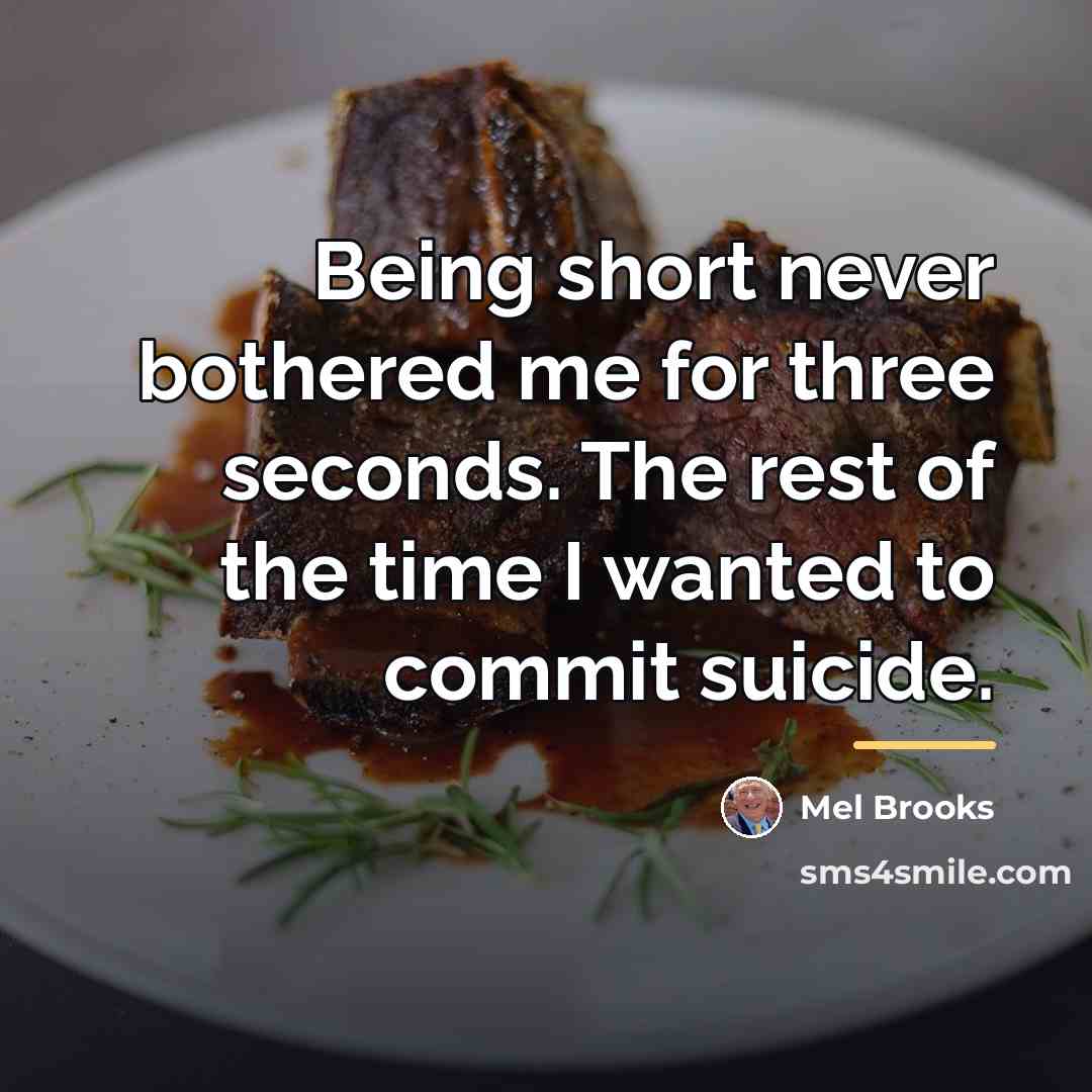 “Being short never bothered me for three seconds. The rest…” quote by Mel Brooks