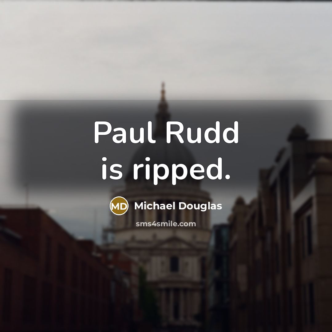 “Paul Rudd is ripped.…” quote by Michael Douglas