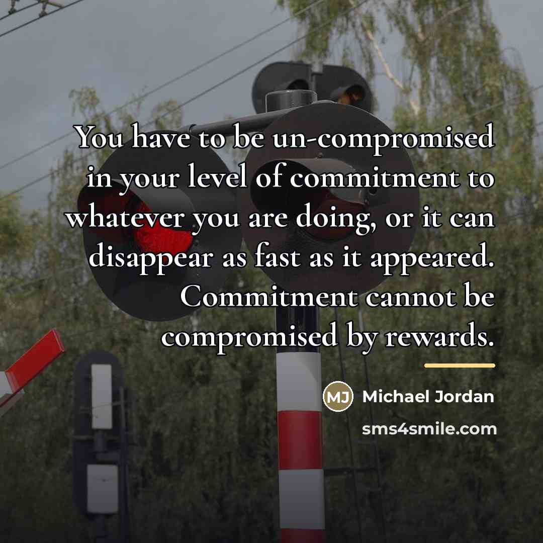 “You have to be un-compromised in your level of commitment…” quote by Michael Jordan