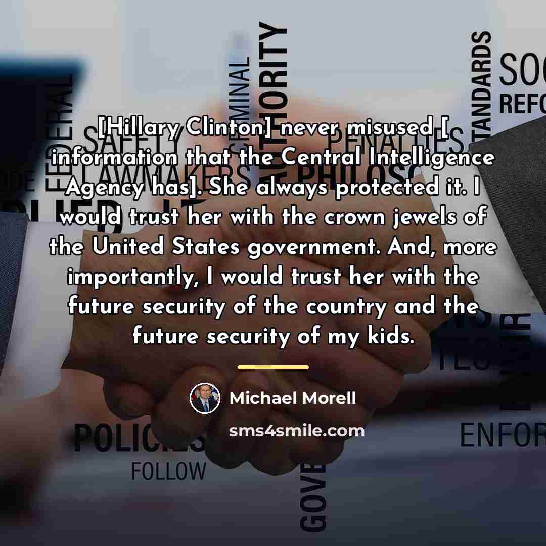 “[Hillary Clinton] never misused [ information that the Central Intelligence…” quote by Michael Morell