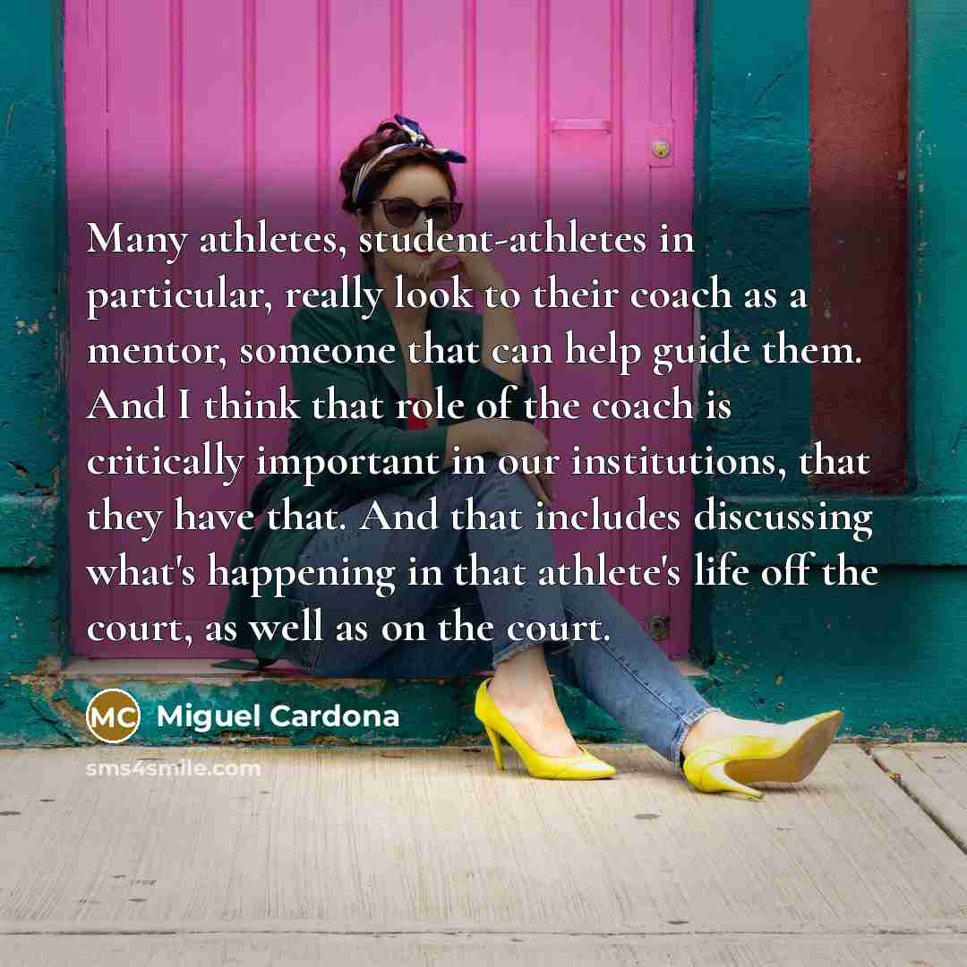 “Many athletes, student-athletes in particular, really look to their coach…” quote by Miguel Cardona