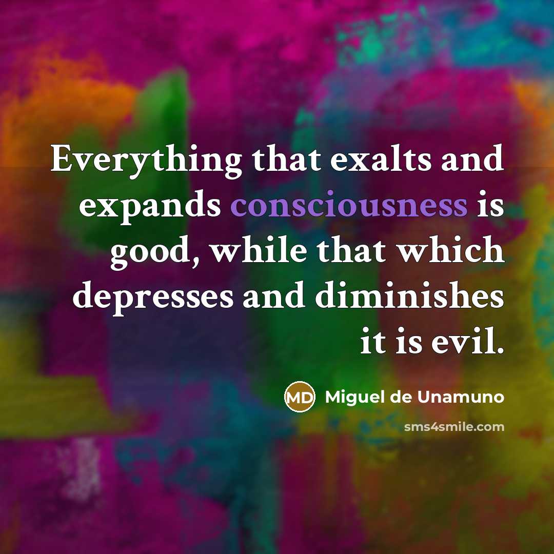 “Everything that exalts and expands consciousness is good, while that…” quote by Miguel de Unamuno