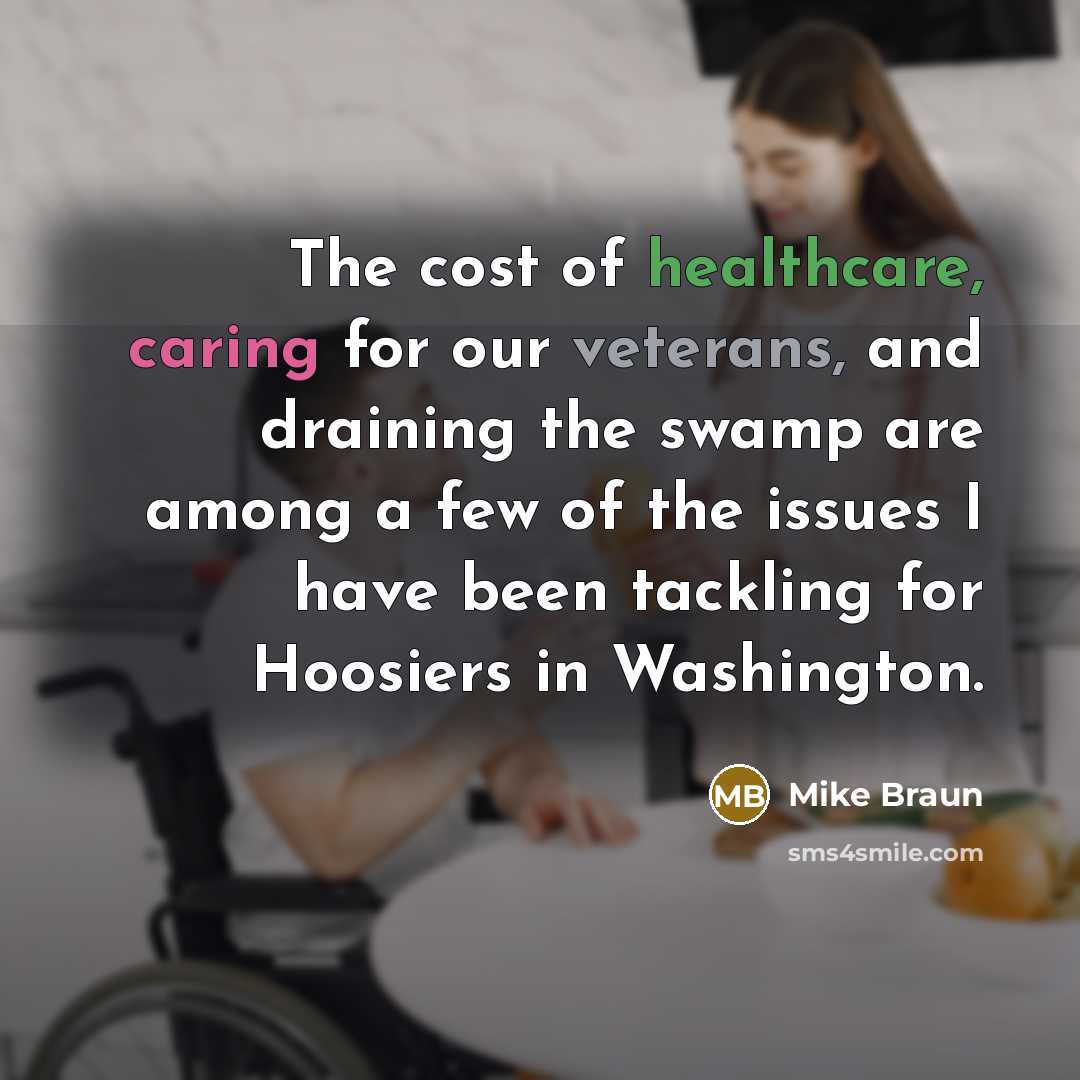 “The cost of healthcare, caring for our veterans, and draining…” quote by Mike Braun