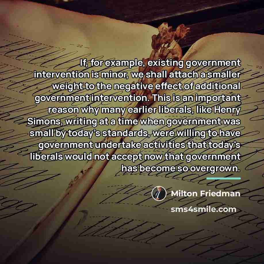 “If, for example, existing government intervention is minor, we shall…” quote by Milton Friedman