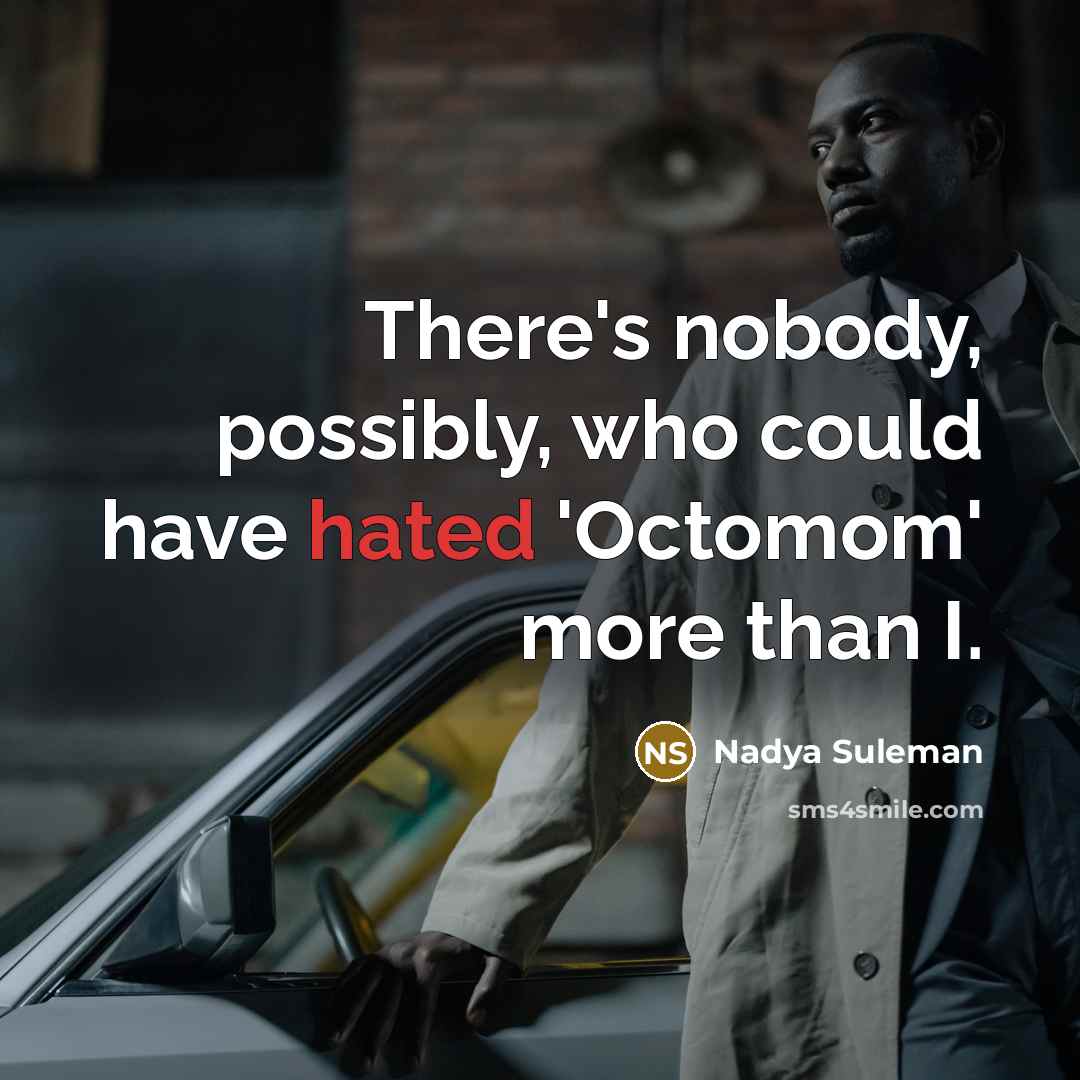 “There's nobody, possibly, who could have hated 'Octomom' more than…” quote by Nadya Suleman