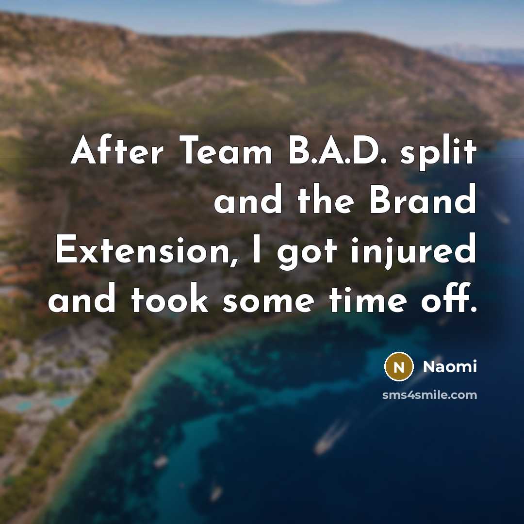 “After Team B.A.D. split and the Brand Extension, I got…” quote by Naomi
