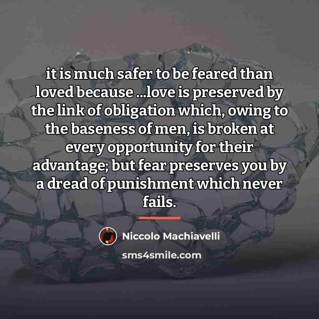 “it is much safer to be feared than loved because…” quote by Niccolo Machiavelli