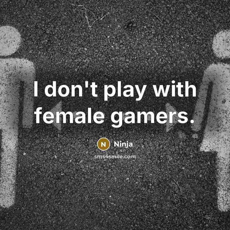 “I don't play with female gamers.…” quote by Ninja