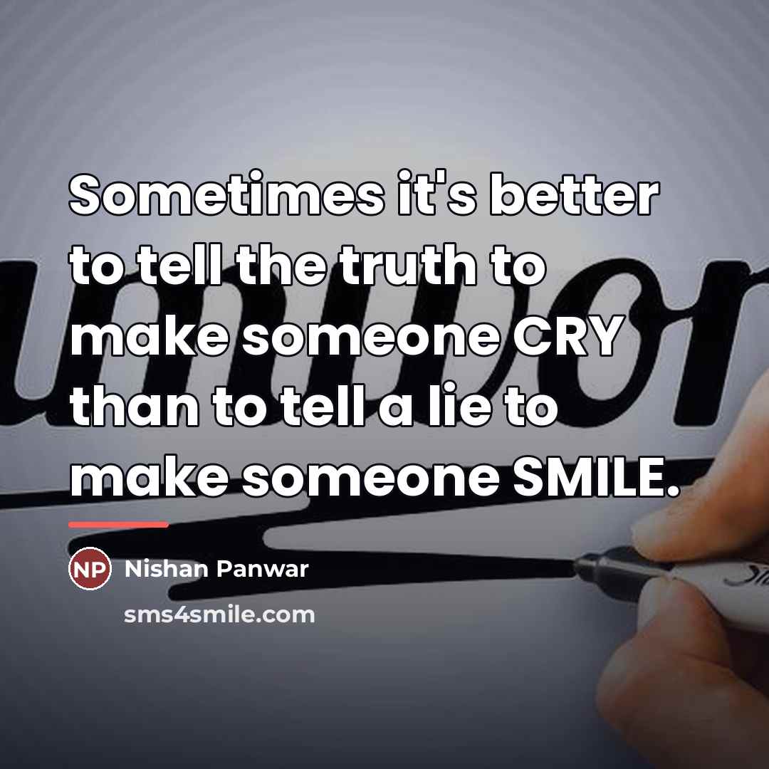 “Sometimes it's better to tell the truth to make someone…” quote by Nishan Panwar
