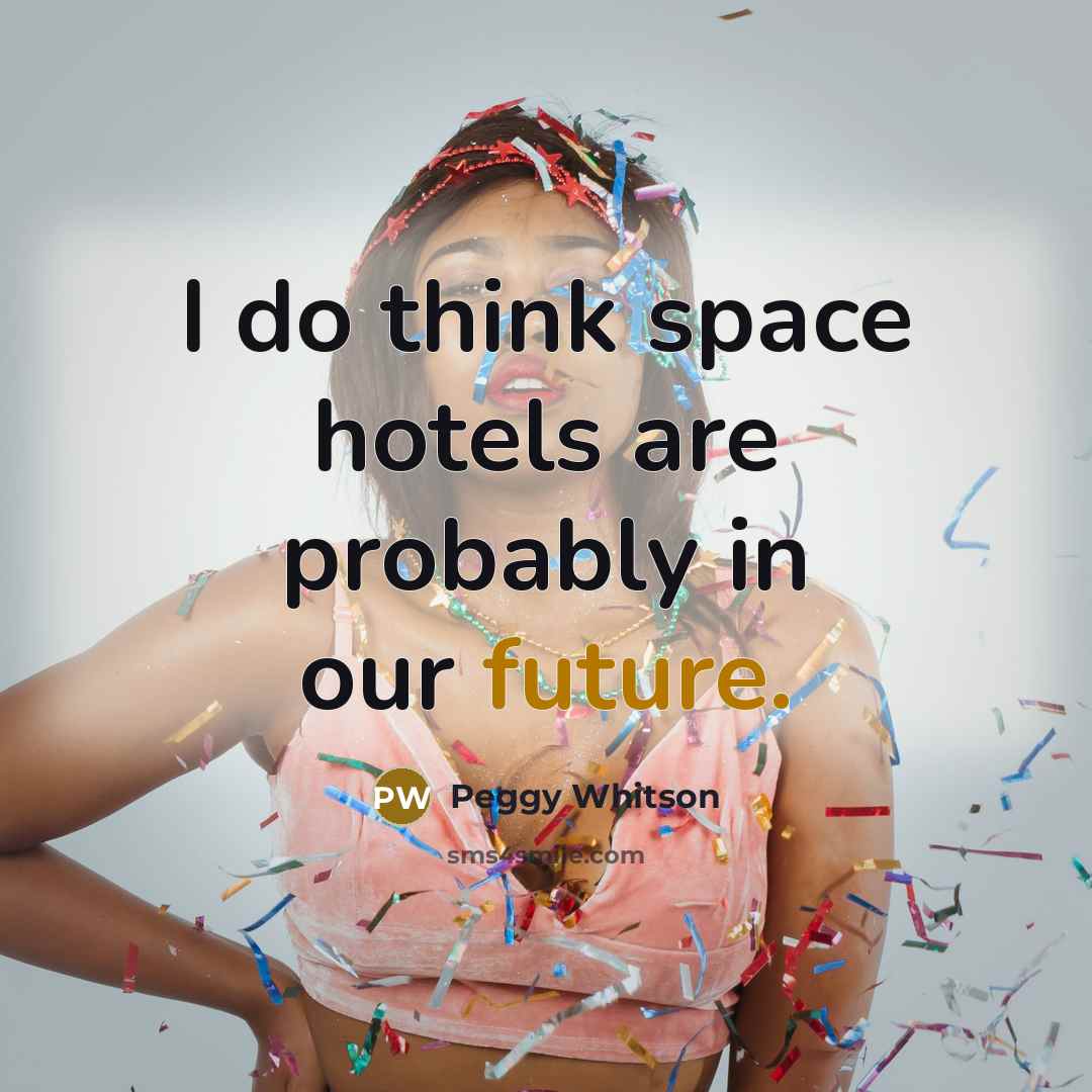 “I do think space hotels are probably in our future.…” quote by Peggy Whitson