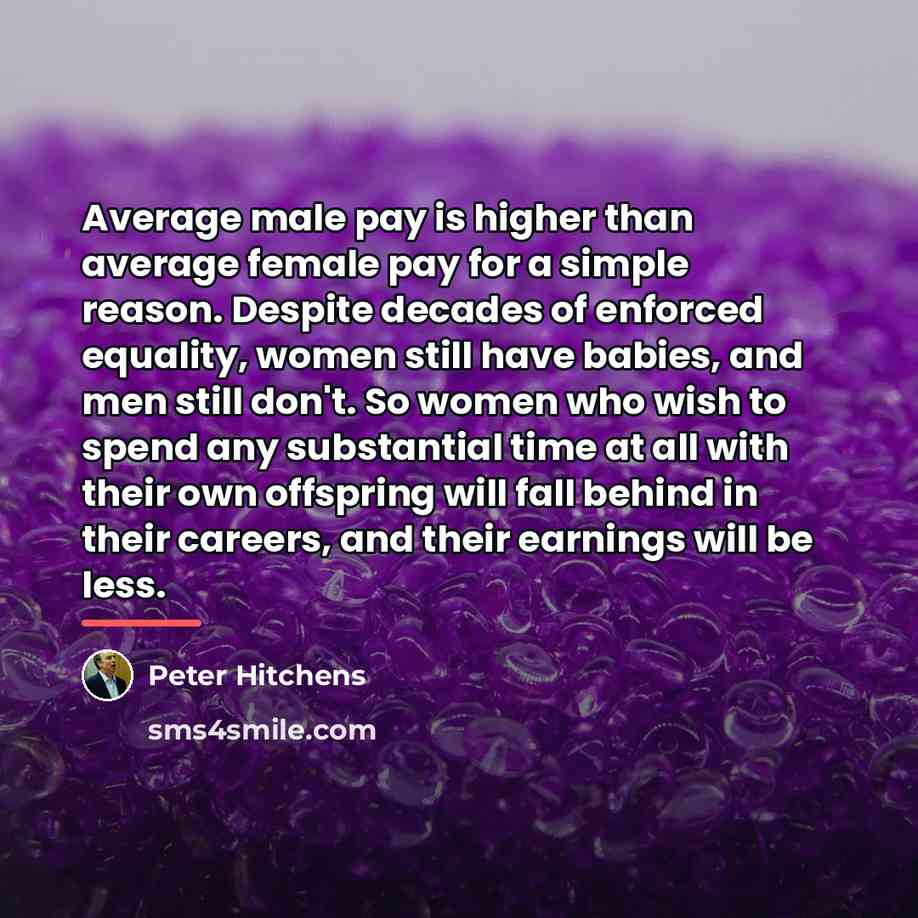 “Average male pay is higher than average female pay for…” quote by Peter Hitchens