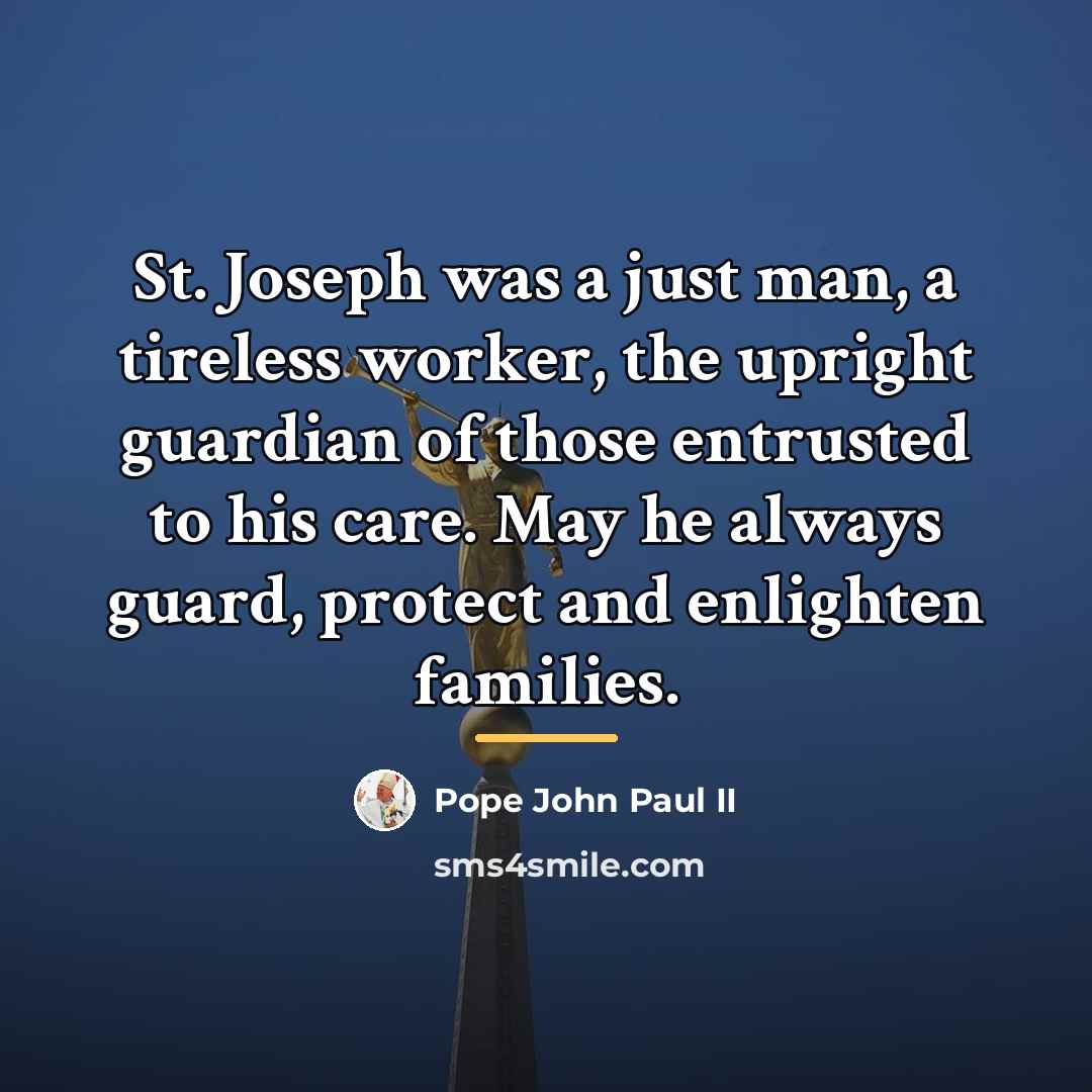 “St. Joseph was a just man, a tireless worker, the…” quote by Pope John Paul II