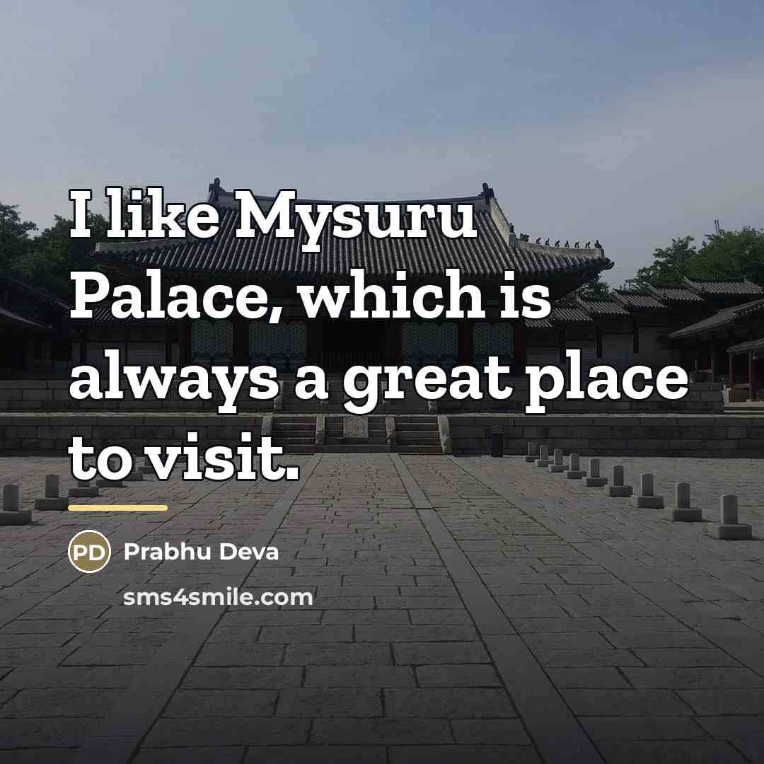 “I like Mysuru Palace, which is always a great place…” quote by Prabhu Deva
