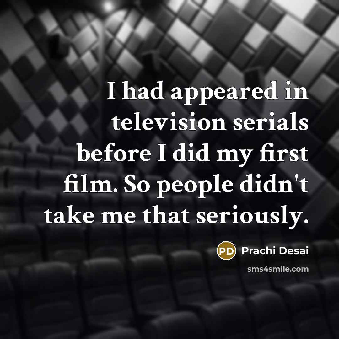 “I had appeared in television serials before I did my…” quote by Prachi Desai