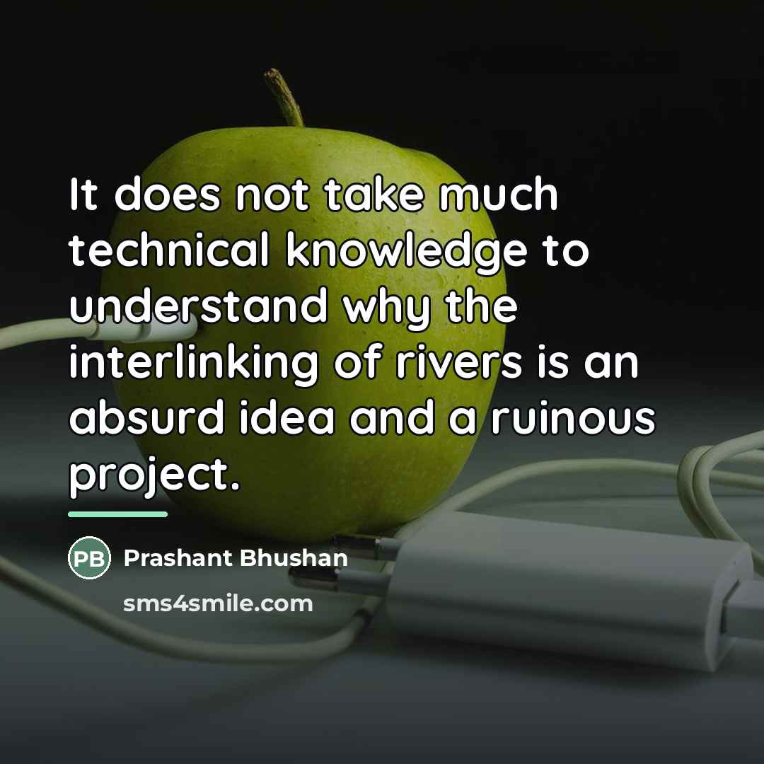“It does not take much technical knowledge to understand why…” quote by Prashant Bhushan