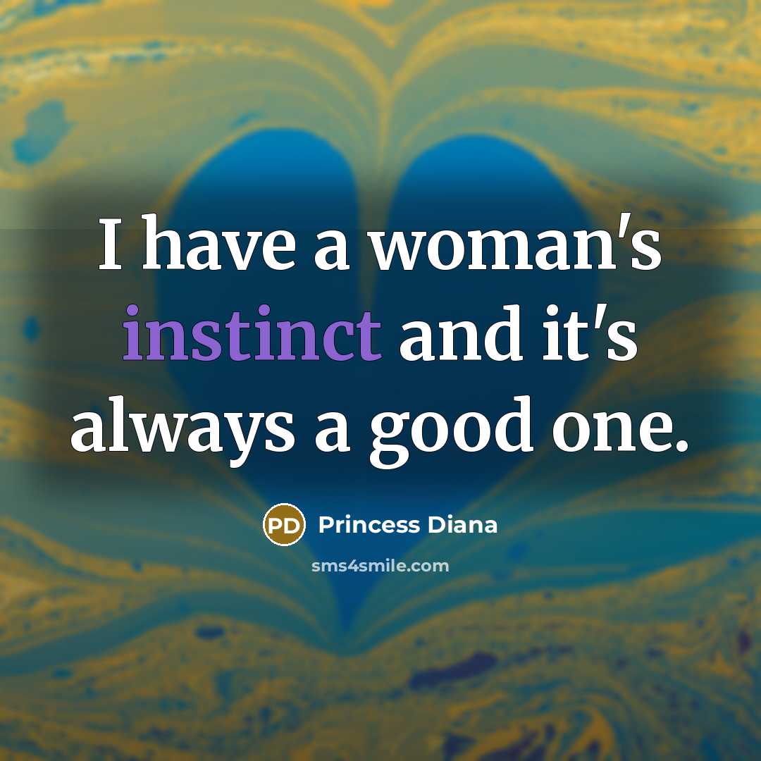 “I have a woman's instinct and it's always a good…” quote by Princess Diana