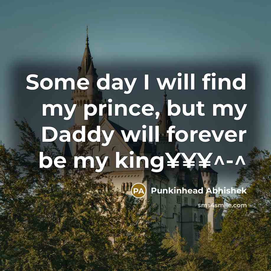 “Some day I will find my prince, but my Daddy…” quote by Punkinhead Abhishek