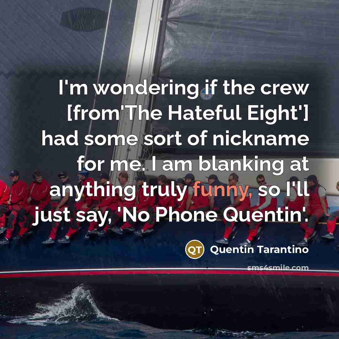 “I'm wondering if the crew [from'The Hateful Eight'] had some…” quote by Quentin Tarantino