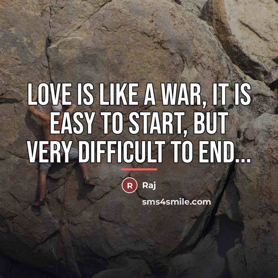 “Love is like a war, it is easy to start,…” quote by Raj