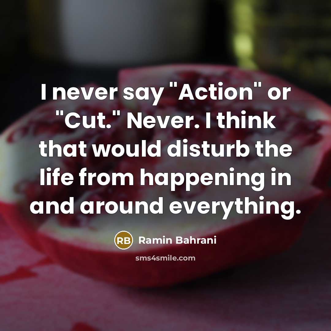 “I never say "Action" or "Cut." Never. I think that…” quote by Ramin Bahrani