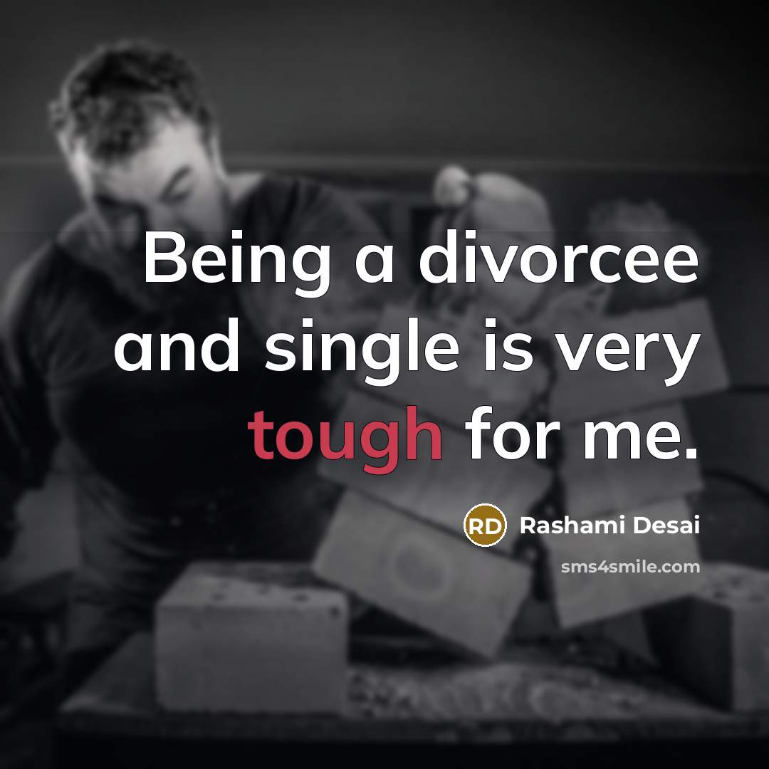 “Being a divorcee and single is very tough for me.…” quote by Rashami Desai