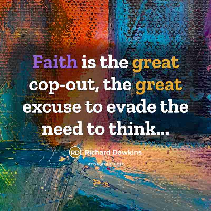 “Faith is the great cop-out, the great excuse to evade…” quote by Richard Dawkins