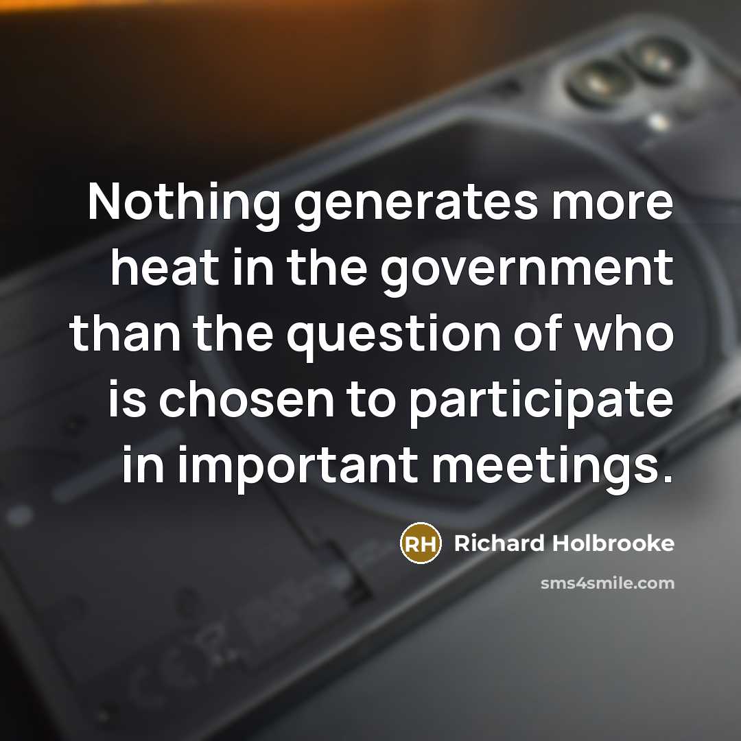 “Nothing generates more heat in the government than the question…” quote by Richard Holbrooke