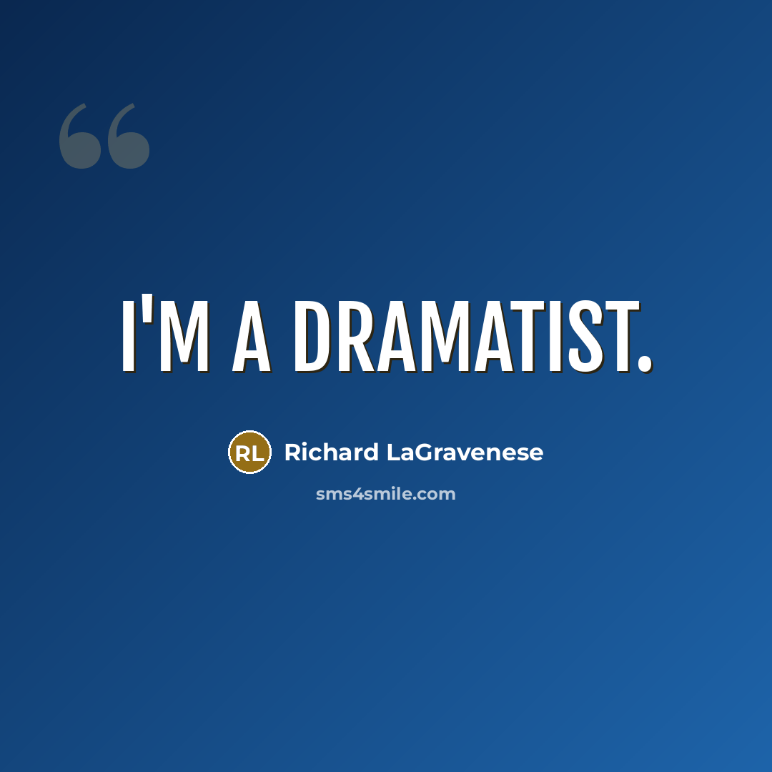 “I'm a dramatist.” quote by Richard LaGravenese