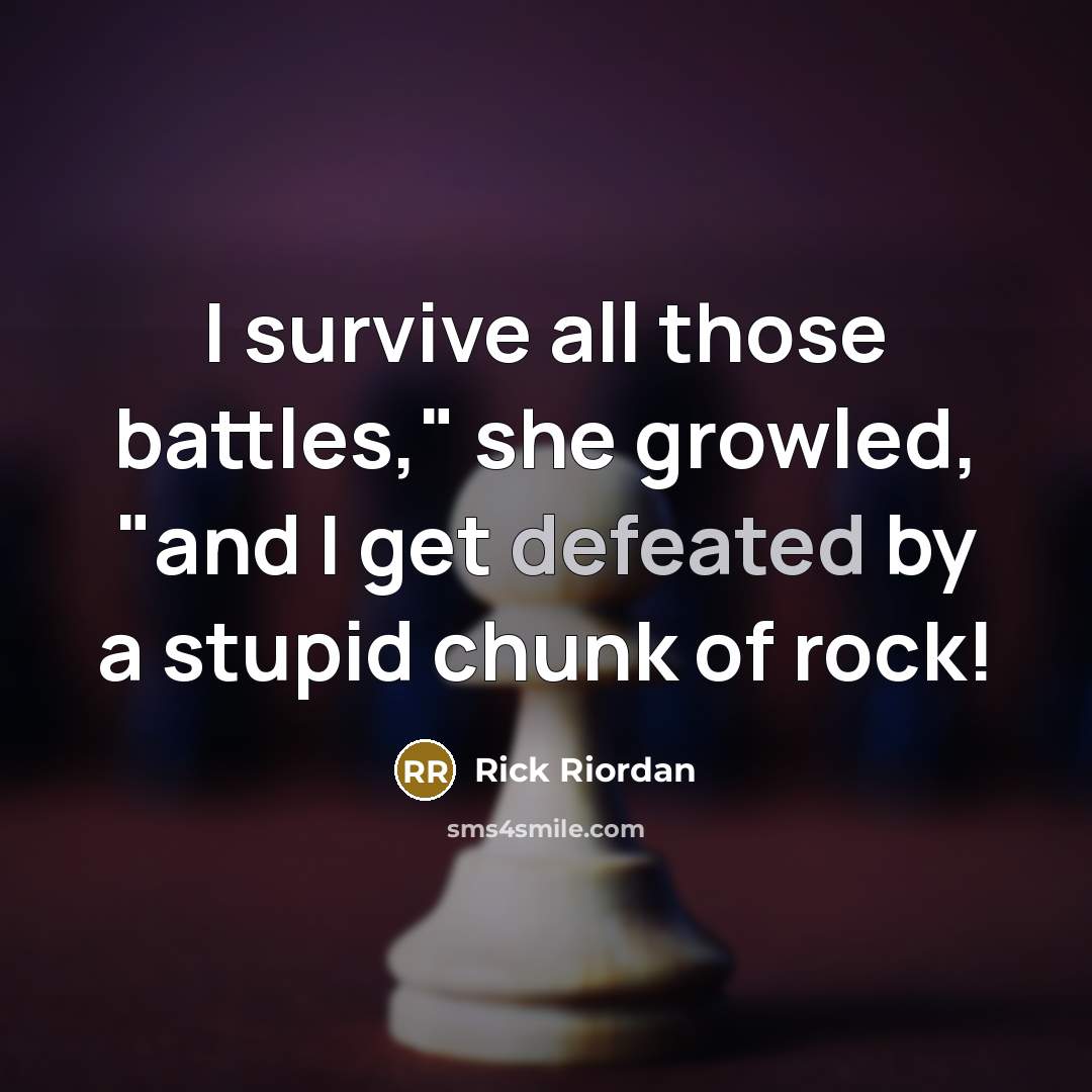 “I survive all those battles," she growled, "and I get…” quote by Rick Riordan