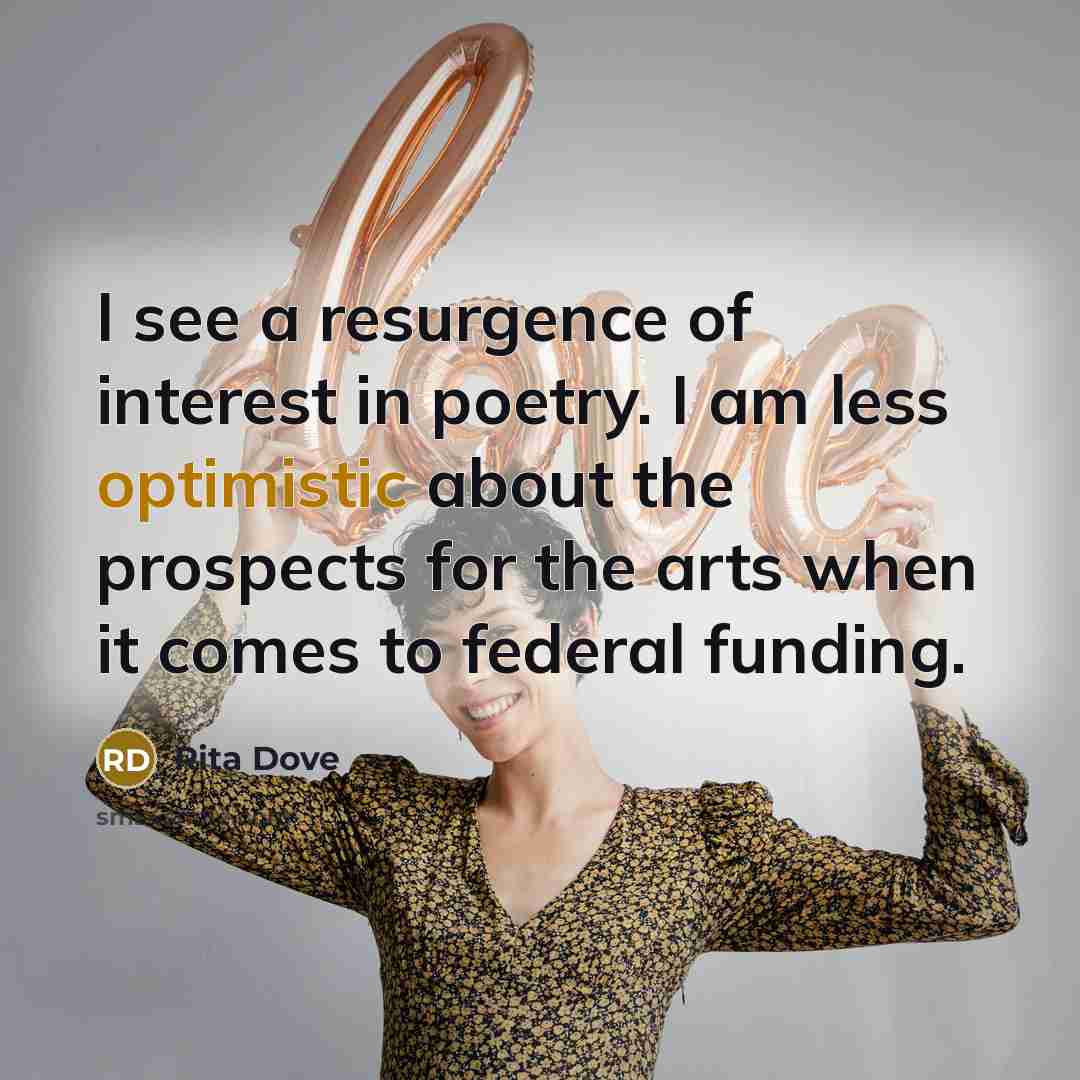 “I see a resurgence of interest in poetry. I am…” quote by Rita Dove
