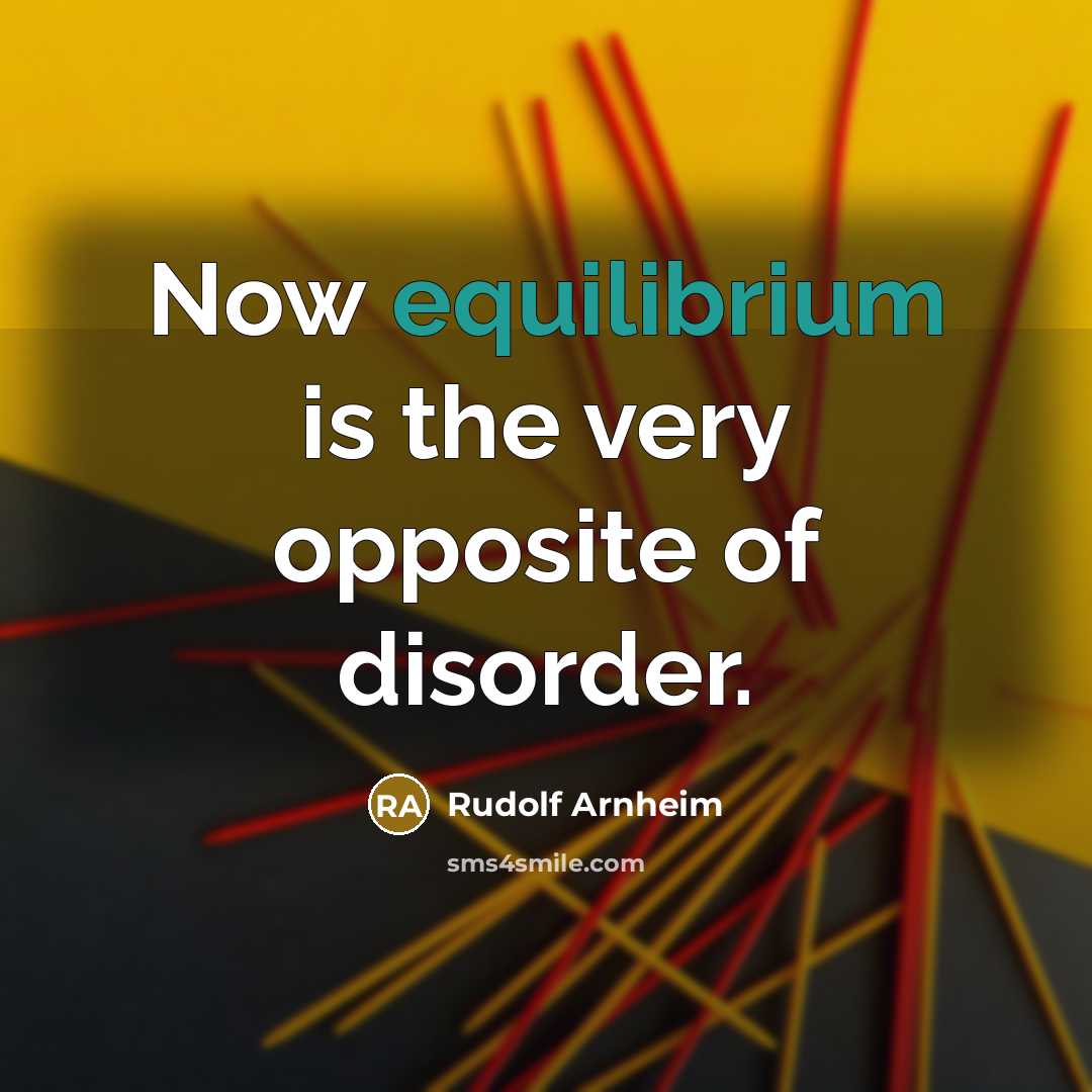“Now equilibrium is the very opposite of disorder.…” quote by Rudolf Arnheim
