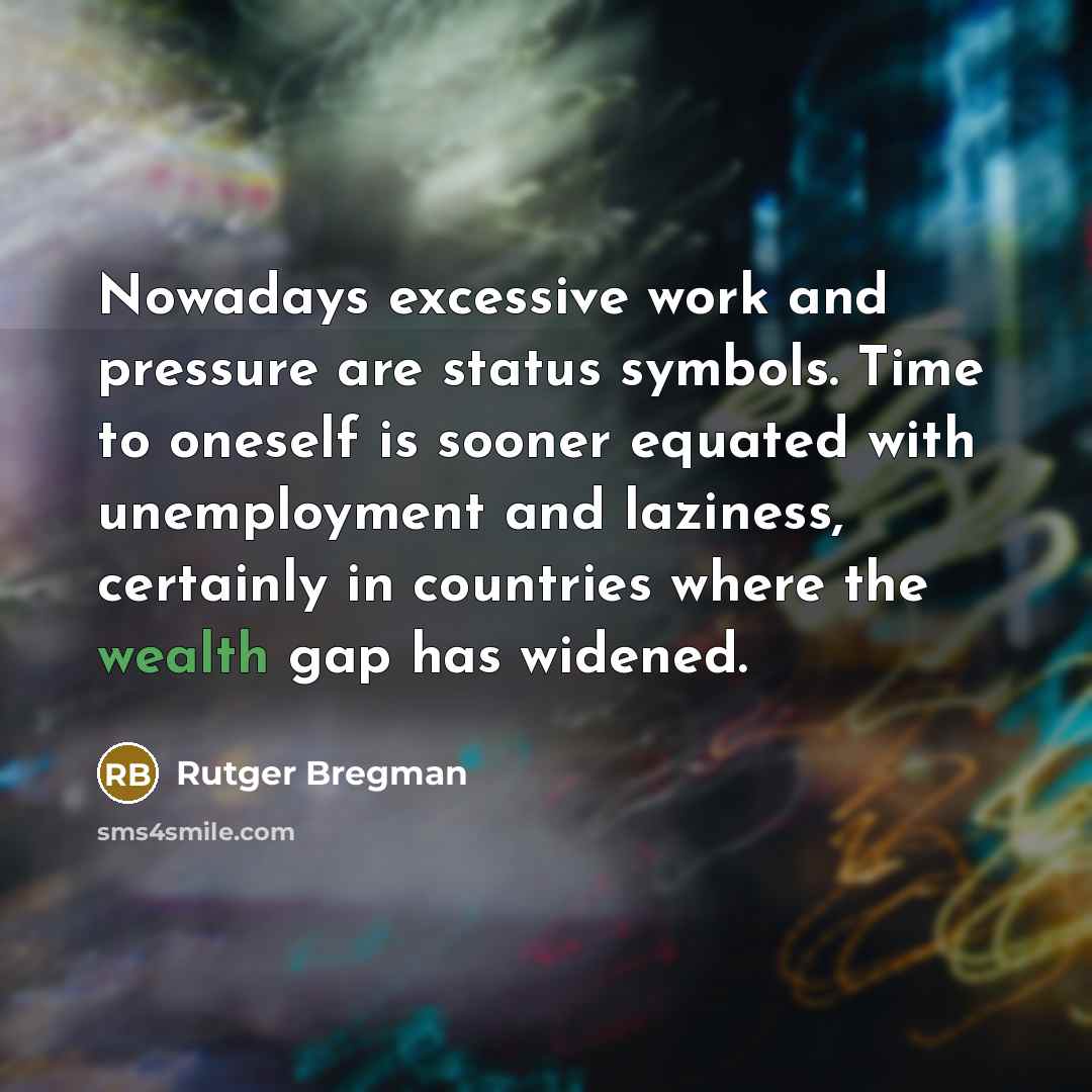 “Nowadays excessive work and pressure are status symbols. Time to…” quote by Rutger Bregman