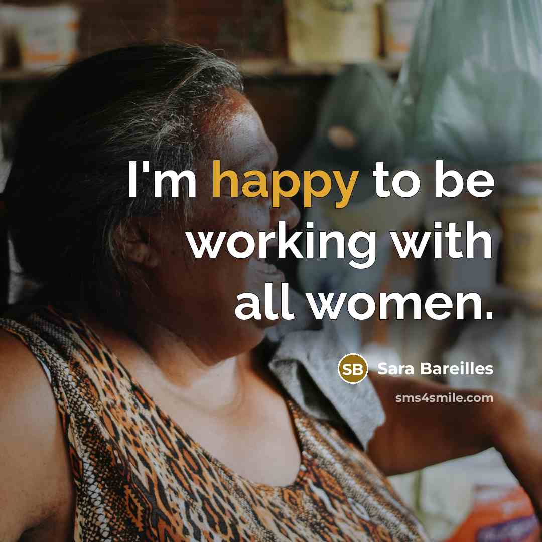 “I'm happy to be working with all women.…” quote by Sara Bareilles