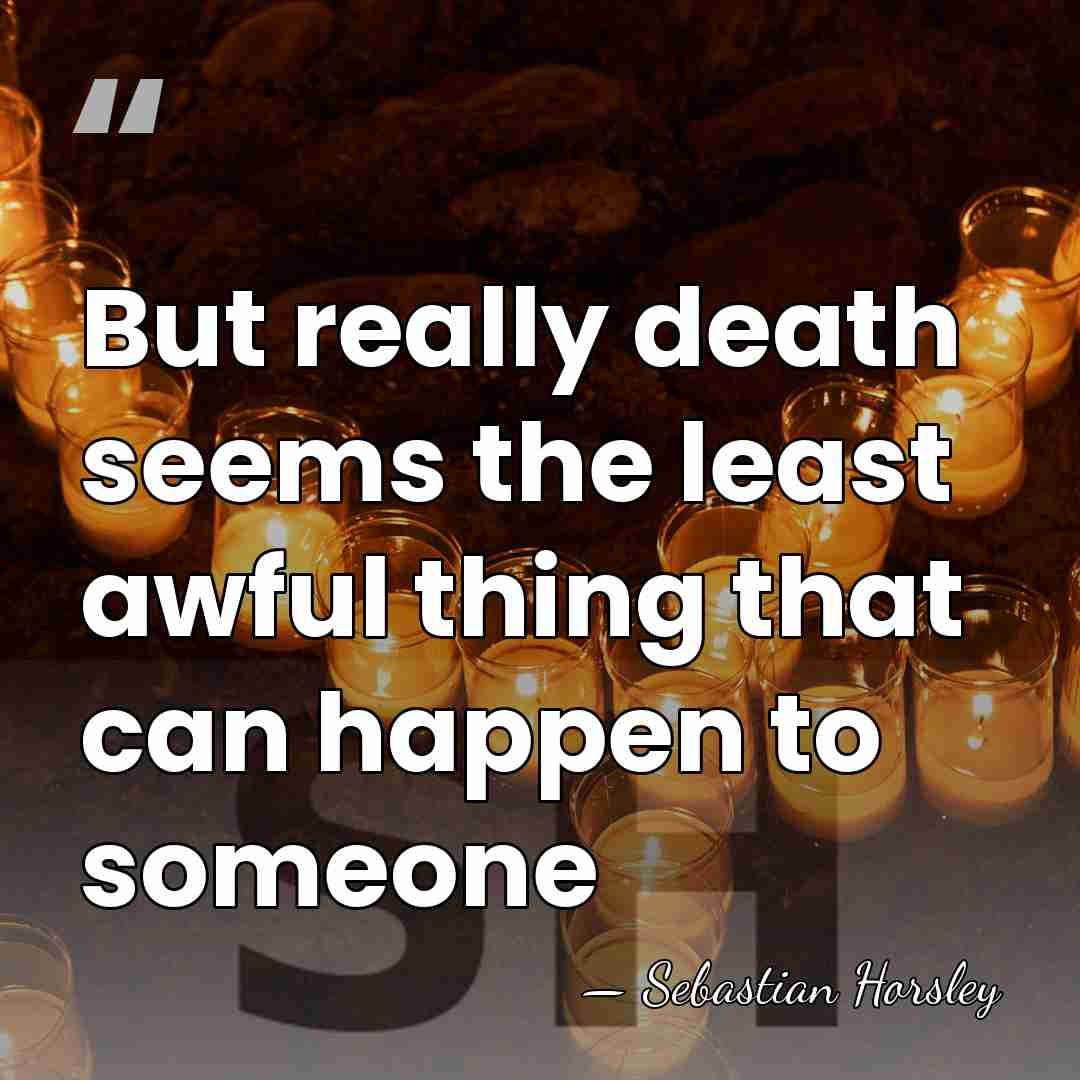 But really death seems the least awful thing that can happen to&hellip; - Sebastian Horsley