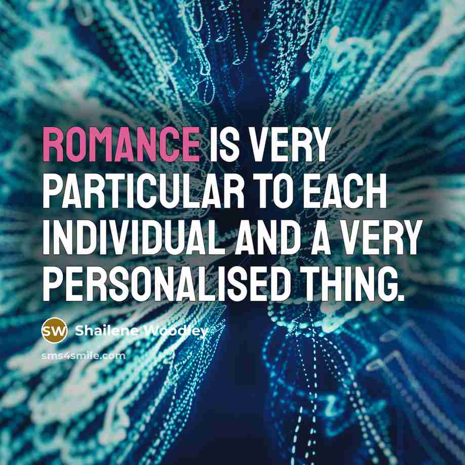 “Romance is very particular to each individual and a very…” quote by Shailene Woodley