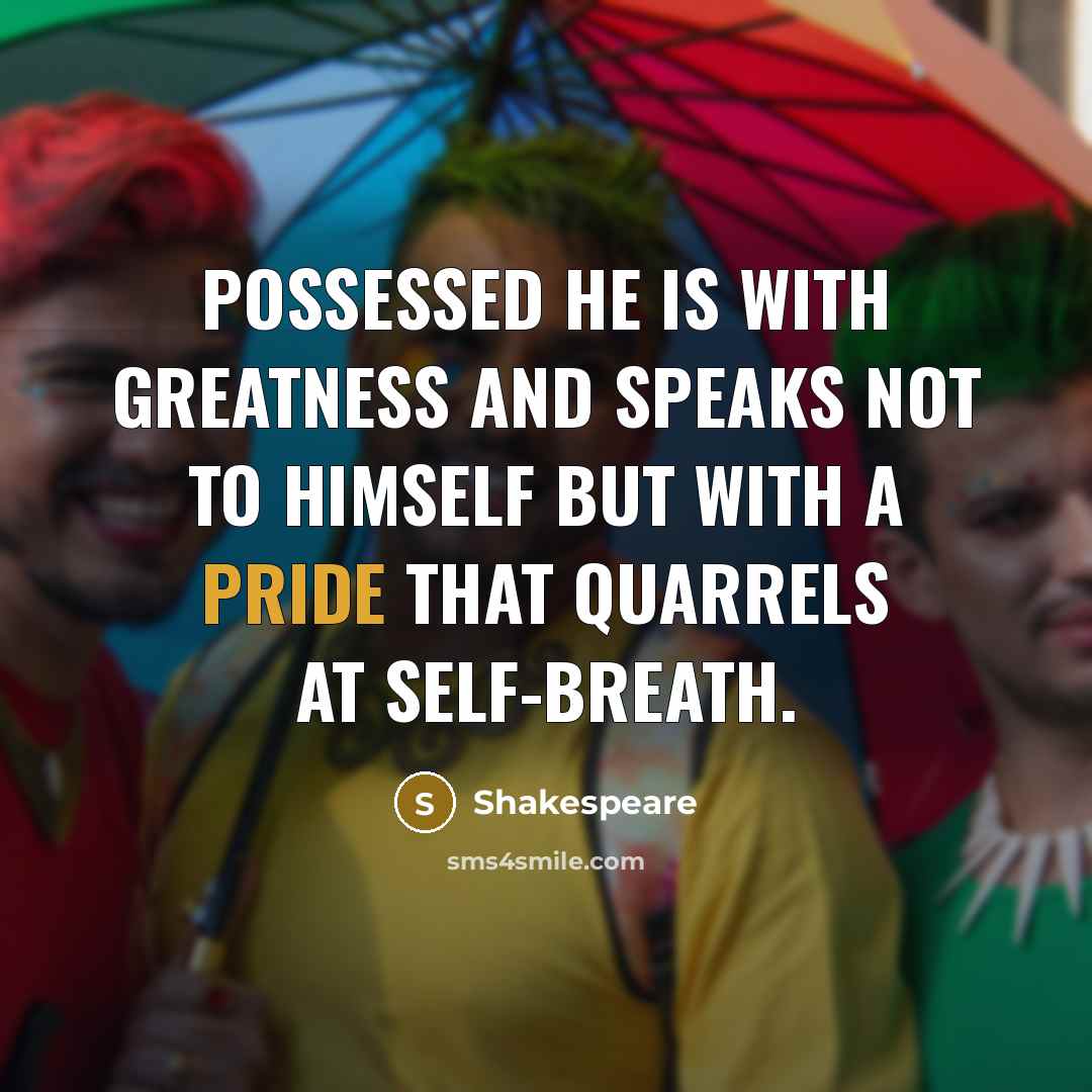 “Possessed he is with greatness and speaks not to himself…” quote by Shakespeare