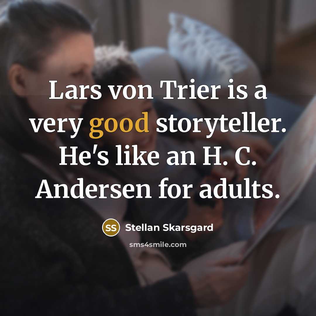 “Lars von Trier is a very good storyteller. He's like…” quote by Stellan Skarsgard