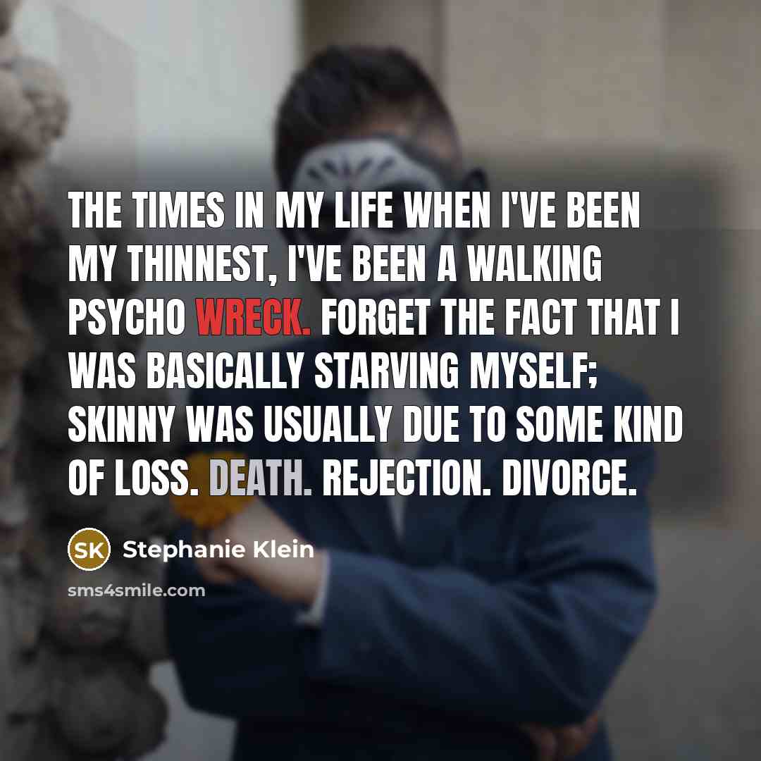 “The times in my life when I've been my thinnest,…” quote by Stephanie Klein