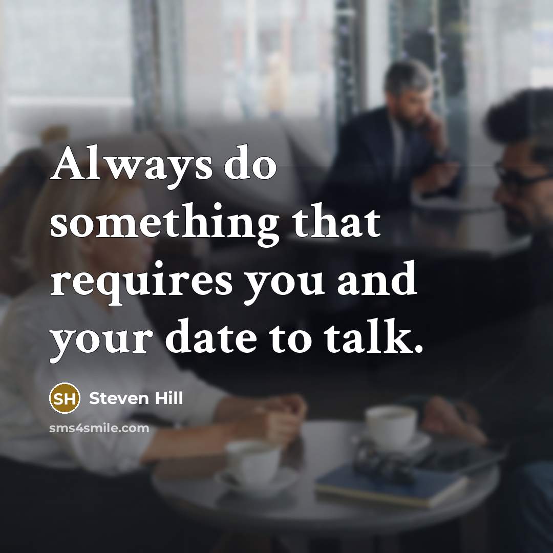 “Always do something that requires you and your date to…” quote by Steven Hill