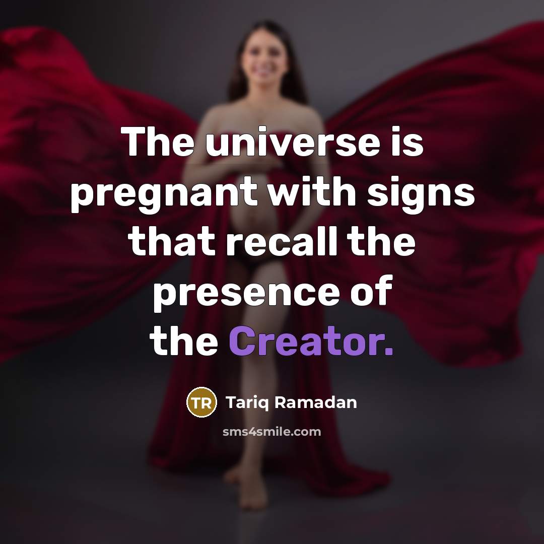 “The universe is pregnant with signs that recall the presence…” quote by Tariq Ramadan