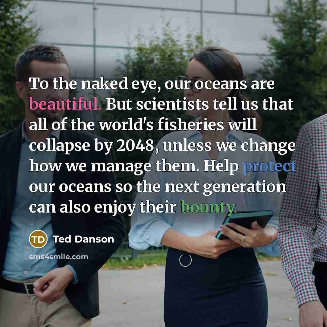 “To the naked eye, our oceans are beautiful. But scientists…” quote by Ted Danson