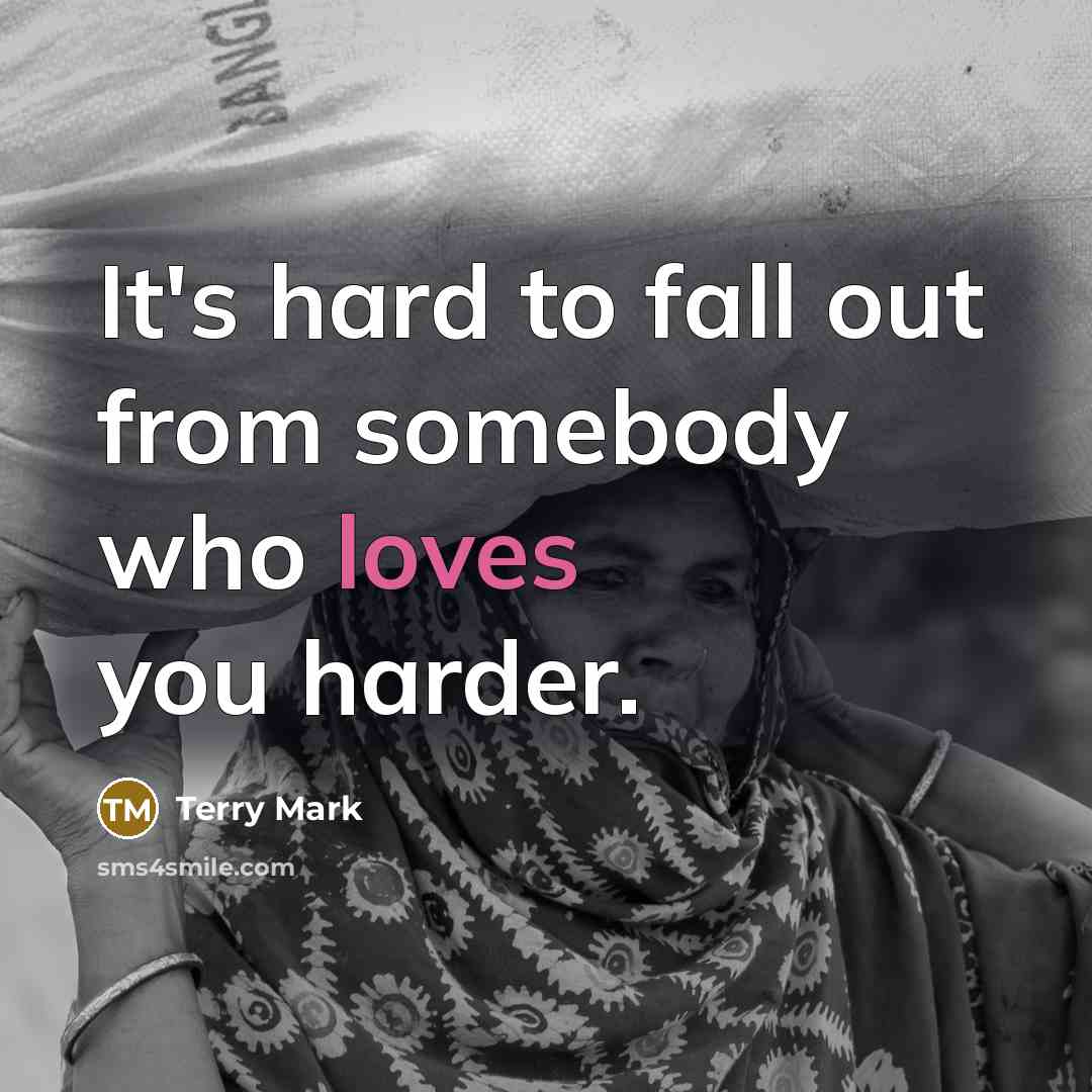 “It's hard to fall out from somebody who loves you harder.” quote by Terry Mark