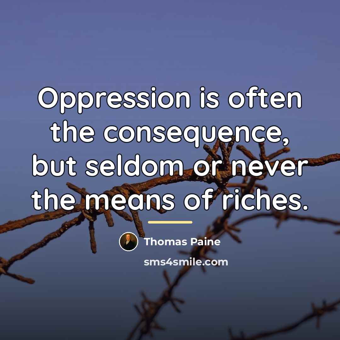 “Oppression is often the consequence, but seldom or never the…” quote by Thomas Paine