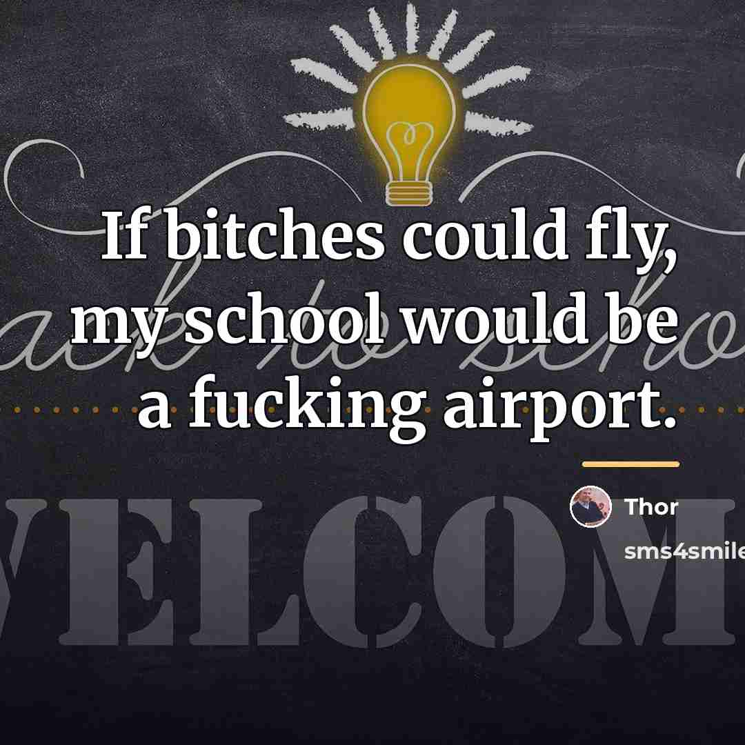 “If bitches could fly, my school would be a fucking…” quote by Thor