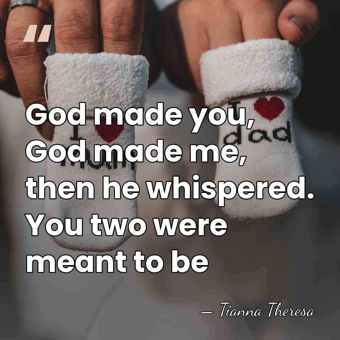 God made you, God made me, then he whispered. You two were&hellip; - Tianna Theresa