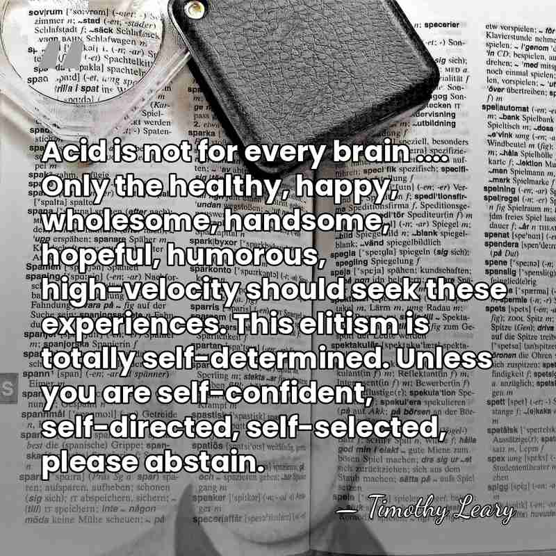 Acid is not for every brain .... Only the healthy, happy, wholesome,&hellip; - Timothy Leary
