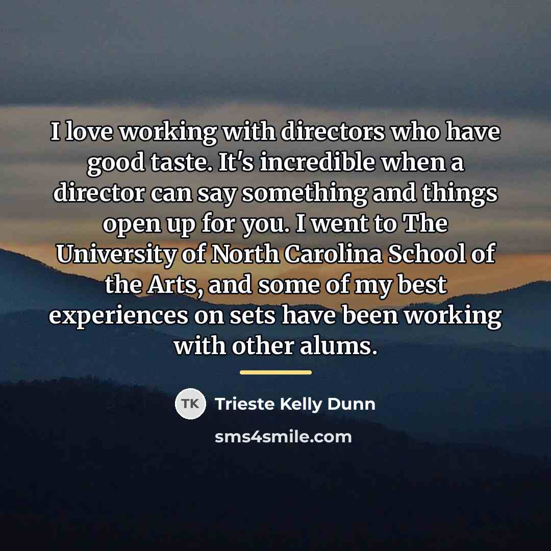 “I love working with directors who have good taste. It's…” quote by Trieste Kelly Dunn