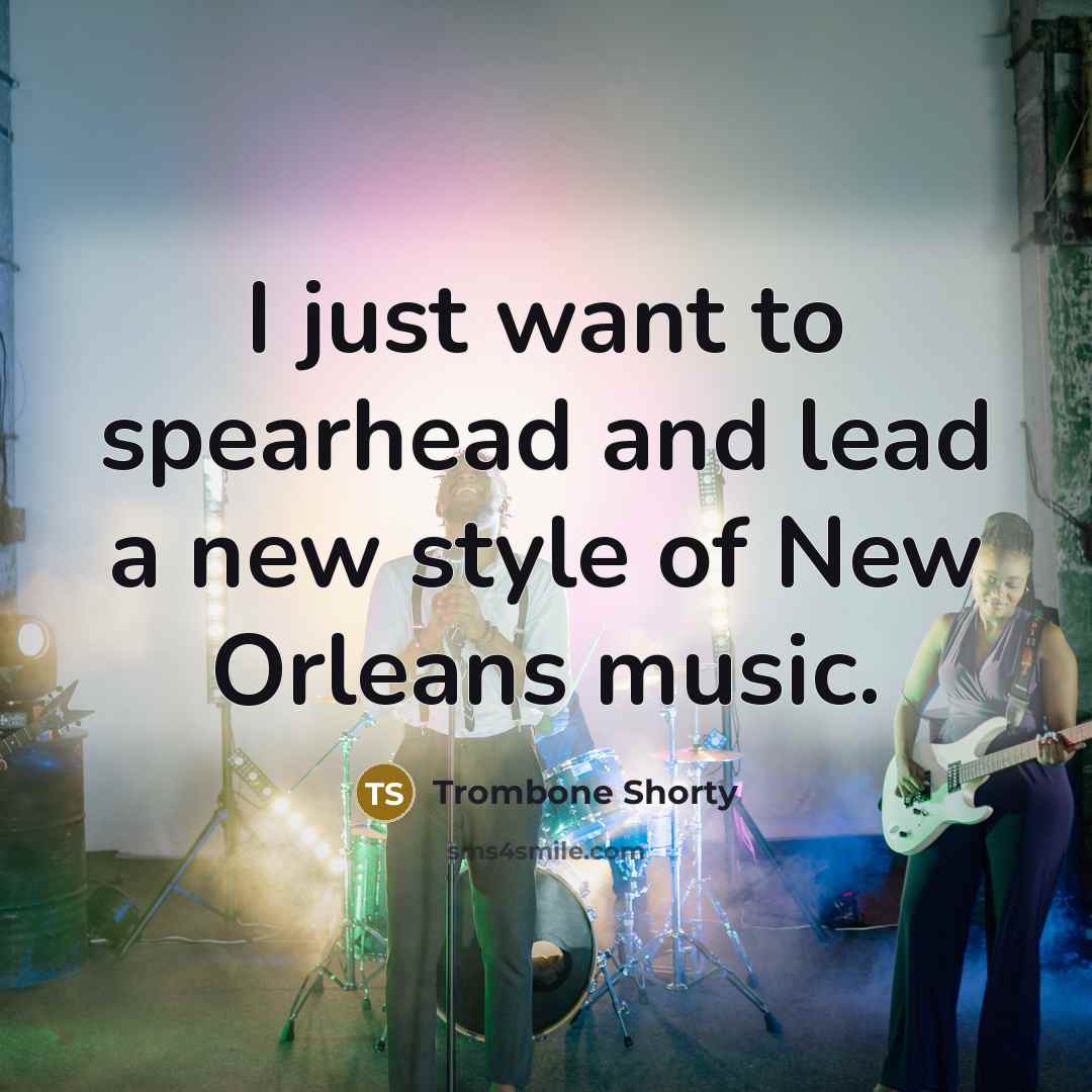 “I just want to spearhead and lead a new style…” quote by Trombone Shorty